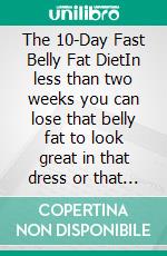 The 10-Day Fast Belly Fat DietIn less than two weeks you can lose that belly fat to look great in that dress or that suit! Also fantastic for weight loss, fat burn and improved health. E-book. Formato EPUB ebook di James Guerville