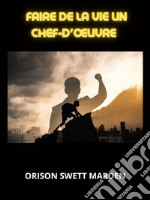 Faire de la vie un chef-d&apos;œuvre (Traduit). E-book. Formato EPUB ebook