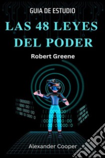 Las 48 Leyes Del PoderLibro de Robert Greene (The 48 Laws of Power Spanish) - Guide de Estudio. E-book. Formato EPUB ebook di Alexander Cooper