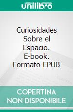 Curiosidades Sobre el Espacio. E-book. Formato EPUB ebook di Luis Fernando Narvaez Cazares