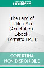 The Land of Hidden Men (Annotated). E-book. Formato EPUB ebook di Edgar Rice Burroughs