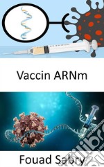 Vaccin ARNmLes vaccinations par ARNm ont-elles la capacité de modifier l&apos;ADN d&apos;une personne, ou s&apos;agit-il simplement d&apos;un mythe ?. E-book. Formato EPUB ebook