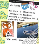 La  barca è affondata,  e  il pescatore ha cambiato mestiere e I pesci son tutti a galla, caro  ApolloUna  storia triste. E-book. Formato PDF ebook