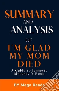 Summary And Analysis of I'm Glad my Mom Died. E-book. Formato EPUB ebook
