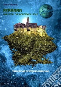 Ferrara. Una città che non teme il soleTraduzione di Stefano Fanchini. E-book. Formato EPUB ebook