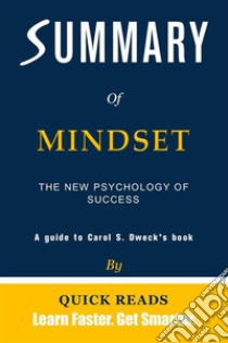 Summary of MindsetThe New Psychology of Success by Carol S. Dweck | Get The Key Ideas Quickly. E-book. Formato EPUB ebook di Quick Reads