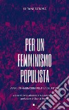 Per un femminismo populistaVerso l&apos;immaginazione politica del futuro. E-book. Formato EPUB ebook