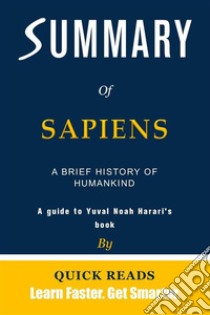 Summary of Sapiens by Yuval Noah HarariA Brief History of Humankind | Get The Key Ideas Quickly. E-book. Formato EPUB ebook di Quick Reads