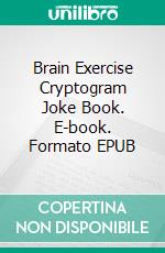 Brain Exercise Cryptogram Joke Book. E-book. Formato EPUB