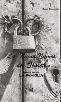 La ninna nanna dei segreti - Parte prima. La famiglia. E-book. Formato EPUB ebook di Richiedei Mara