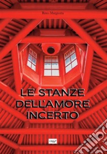 Le stanze dell'amore incerto. E-book. Formato EPUB ebook di margiotta Rino