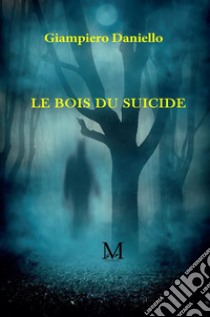 Le Bois du Suicide. E-book. Formato EPUB ebook di Daniello Giampiero