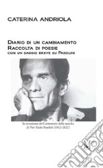 Diario di un cambiamento: Raccolta di poesie con un saggio breve su Pasolini. E-book. Formato EPUB ebook