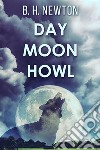 Day Moon Howl. E-book. Formato EPUB ebook