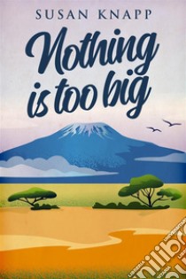 Nothing Is Too Big. E-book. Formato EPUB ebook di Susan Knapp