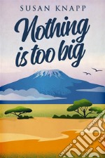 Nothing Is Too Big. E-book. Formato EPUB