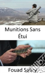 Munitions Sans ÉtuiLes munitions fantômes pour le fusil automatique d&apos;escouade de nouvelle génération de l&apos;armée. E-book. Formato EPUB ebook