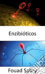 EnzibióticosAntibióticos energizantes como arma eficaz en la lucha contra las infecciones. E-book. Formato EPUB ebook