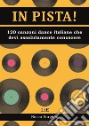 In pista!120 canzoni  dance/disco italiane che devi assolutamente conoscere. E-book. Formato EPUB ebook