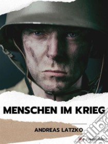 Menschen im Krieg. E-book. Formato EPUB ebook di Andreas Latzko