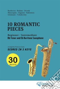 Bb Tenor and Eb Baritone Saxophone easy duets book - 10 Romantic Pieces (scored in 3 keys)beginner/intermediate. E-book. Formato EPUB ebook di Ludwig van Beethoven