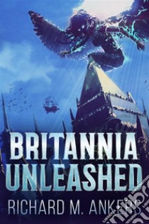 Britannia Unleashed. E-book. Formato EPUB ebook di Richard M. Ankers