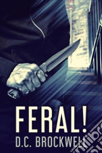 Feral!. E-book. Formato EPUB ebook di D.C. Brockwell