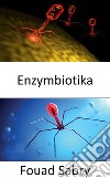 EnzymbiotikaEnergetisierende Antibiotika als wirksame Waffe im Kampf gegen Infektionen. E-book. Formato EPUB ebook