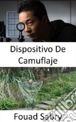 Dispositivo De CamuflajeLas capas de invisibilidad no solo son factibles, sino que también se están convirtiendo rápidamente en una realidad.. E-book. Formato EPUB ebook