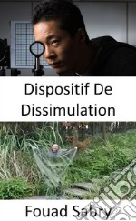 Dispositif De DissimulationNon seulement les capes d&apos;invisibilité sont faisables, mais elles deviennent aussi rapidement une réalité. E-book. Formato EPUB ebook