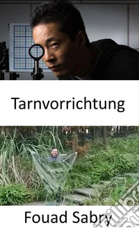 TarnvorrichtungUnsichtbarkeitsumhänge sind nicht nur machbar, sondern werden auch schnell Realität. E-book. Formato EPUB ebook