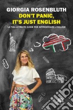 Don&apos;t panic, it&apos;s just EnglishLa tua ultimate guide per approcciare l&apos;inglese. E-book. Formato EPUB ebook