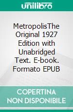 MetropolisThe Original 1927 Edition with Unabridged Text. E-book. Formato EPUB ebook di Thea Von Harbou