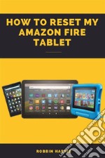 How to reset my Amazon fire tabletA Complete Easy step-by-step guide on how to reset your fire tablet with screenshots. E-book. Formato EPUB ebook