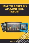 How to reset my Amazon fire tabletA Complete Easy step-by-step guide on how to reset your fire tablet with screenshots. E-book. Formato EPUB ebook