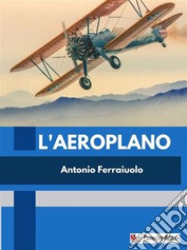 L'aeroplano. E-book. Formato EPUB ebook di Antonio Ferraiuolo