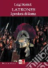 LatronesI predoni di Roma. E-book. Formato EPUB ebook