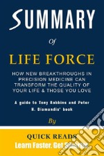 Summary of Life Force by Tony Robbins and Peter H. DiamandisHow New Breakthroughs in Precision Medicine Can Transform the Quality of Your Life &amp; Those You Love - Get The Key Ideas Quickly. E-book. Formato EPUB ebook