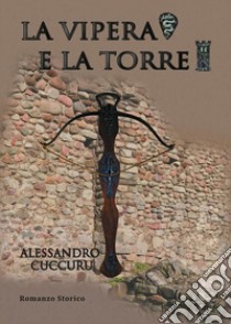 La Vipera e la Torre. E-book. Formato EPUB ebook di Alessandro Cuccuru