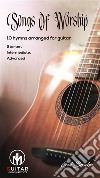 Songs Of Worship10 hymns arranged for guitar Starter, Intermediate, Advanced. E-book. Formato EPUB ebook di Ged Brockie