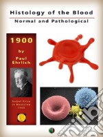 Histology of the Blood, Normal and Pathological. E-book. Formato EPUB ebook