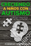 Creciendo a Niños con AutismoEstrategias Altamente Eficaces para Educar y Crecer a Niños con Habilidades Especiales. E-book. Formato EPUB ebook di Forrest Horton