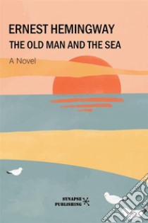 The old man and the sea. E-book. Formato EPUB ebook di Ernest Hemingway