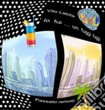 Io  fui  ... un  fuggi  fuggiPassato remoto. E-book. Formato PDF ebook di Labita Vito