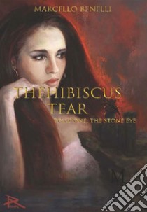 HE HIBISCUS TEAR Tome one -The stone eye. E-book. Formato EPUB ebook di Benelli Marcello