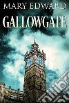 Gallowgate. E-book. Formato EPUB ebook di Mary Edward