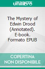 The Mystery of Edwin Drood (Annotated). E-book. Formato EPUB ebook di Charles Dickens