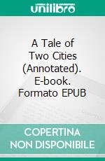 A Tale of Two Cities (Annotated). E-book. Formato EPUB ebook