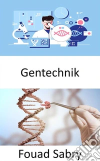 GentechnikDie Praxis des Ingenieurwesens konzentriert sich darauf, die Dinge besser zu machen; Können lebende Organismen zum Nutzen des Menschen verbessert werden?. E-book. Formato EPUB ebook