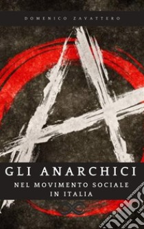 Gli Anarchici nel Movimento Sociale in Italia. E-book. Formato EPUB ebook di Domenico Zavattero